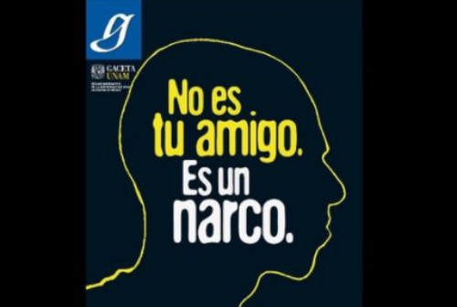 UNAM.. lanzó mensaje desde su Gaceta No es un amigo. Es un narco
